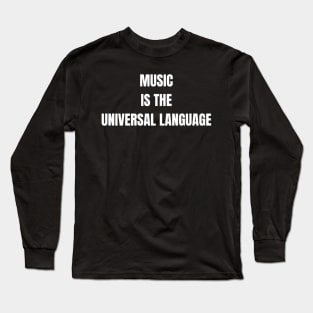 Music Is The Universal Language Long Sleeve T-Shirt